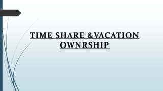 TIME SHARE &VACATION
OWNRSHIP
 
