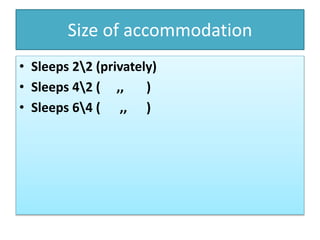 Size of accommodation
• Sleeps 22 (privately)
• Sleeps 42 ( ,, )
• Sleeps 64 ( ,, )
 