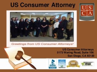 US Consumer Attorney
US Consumer Attorneys
5173 Waring Road, Suite 106
San Diego, CA 92120
 