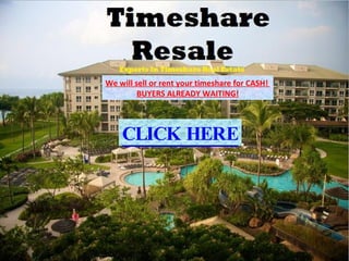 Timeshare Resales We will sell or rent your timeshare for CASH!  BUYERS ALREADY WAITING! CLICK HERE 
