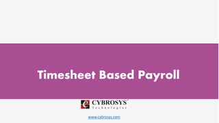 www.cybrosys.com
Timesheet Based Payroll
 