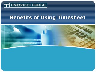 LOGO
Benefits of Using Timesheet
 