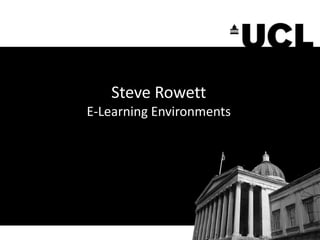 Steve Rowett
E-Learning Environments
 
