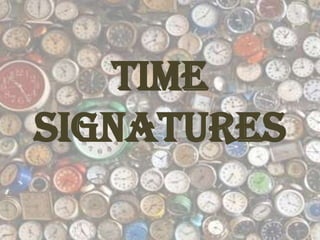 Time
Signatures
 