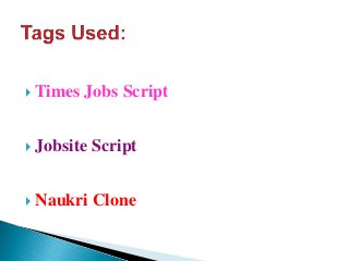  Times Jobs Script
 Jobsite Script
 Naukri Clone
 