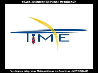 Faculdades Integradas Metropolitanas de Campinas - METROCAMP TRABALHO INTERDISCIPLINAR METROCAMP 