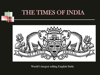 THE TIMES OF INDIA




  World’s largest selling English Daily
 