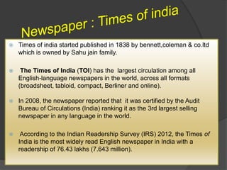    The Times of India, India’s largest English daily

   The Economic Times, India’s largest financial daily, and the wo...