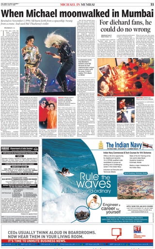 THE TIMES OF INDIA, MUMBAI *
SATURDAY, JUNE 27, 2009                                                                                                   MICHAEL IN MUMBAI                                                                                                                                                      11


When Michael moonwalked in Mumbai
Rewind to November 1, 1996: MJ burst forth from a spaceship. Swung
                                                                                                                                                                                             For diehard fans, he
                                                                                                                                                            But all this melted away
                                                                                                                                                        when the petite, boneless
from a crane. And used Bal Thackeray’s toilet                                                                                                           showman appeared on stage.
                                                                                                                                                        The cheapest ticket was Rs
                                                                                                                                                   AP   1,500 and the most expensive
       Nina Martyris | TNN                                                                                                                              Rs 15,000, and devotees had
                                                                                                                                                        poured in from all over India
                                                                                                                                                                                             could do no wrong
T
           he man with the                                                                                                                              to catch the action. For more
           most      expensive                                                                                                                          than an hour the crowd wait-
           crotch in the world                                                                                                                          ed,     clapping    patiently
           visited India only                                                                                                                           through the opening acts of              Mahafreed Irani &              concerts where he performs a           When he got onto the crane
once, when he came to Mum-                                                                                                                              Bally Sagoo and Sharon Prab-             Mansi Choksi | TNN             medley of Jackson songs.               and waved to the thousands of
bai for a spectacular concert,                                                                                                                          hakar. Then, a helicopter cir-                                              Actor, producer and VJ             fans under him, I was direct-


                                                                                                                                                                                          S
the likes of which the city had                                                                                                                         cled overhead, twice, and              he didn’t have a bath for        Luke Kenny too started out as          ly in his line of sight. Of
never seen before and has not                                                                                                                           shone a beam down, and girls           days after she was               a solo dancer in 1989 after be-        course, all he saw was a sea of
seen since. That was in the                                                                                                                             began to scream and demand             scooped into the arms of         ing inspired by Jackson. He            faces but I felt like I had made
year 1996, when Mumbai was                                                                                                                              that their nervous boyfriends     the King of Pop, and declared         was barely eleven years old            my connection,’’ he smiles.
still the undisputed destina-                                                                                                                           hoist them onto their shoul-      that she would preserve the           when he first saw the King of              As a tribute, Shiamak
tion for Western gigs, when                                                                                                                             ders. This was Jackson’s HIS-     blue jeans and black sleeveless       Pop burn up the black-and-             Davar’s Institute of Perform-
the 10.00 pm loudspeaker                                                                                                                                tory tour and the screen          top she wore on the ‘best day         white screen of his television.        ing Arts played only Jackson’s
deadline had not yet been cast                                                                                                                          flashed images of the Bud-        of her life’. She still blushes at    “I saw Billie Jean and Beat It         music all of Friday It’s not just
                                                                                                                                                                                                                                                                                            .
in iron, when Raj Thackeray                                                                                                                             dha, Gandhi and Mandela un-       how Michael Jackson went              in succession. That’s the first        diehard fans who are mourn-
was still a Sainik, and a brand                                                                                                                         til a voice announced ‘Touch-     down on his knees at the And-         time I was exposed to the phe-         ing his death. In many Mum-
of potato chips called Ruffles                                                                                                                          down’ and a spaceship burst       heri Sports Complex as he             nomenon called Michael Jack-           bai offices, Blood on the dance
was all the rage. The Andheri                                                                                                                           onto the stage. It was a deus     crooned You are not alone, and        son and I was completely               floor and Black or White played
Sports Complex was plastered                                                                                                                                                                                                                                                                  Sanjay Hadkar

with empty packets on the
morning after the November                                                                                                                                A columnist wrote
1 concert. Chips, snorted a                                                                                                                               that Mumbai’s
young reporter. After any                                                                                                                                 builders loved MJ
other concert it would have
been joints.
                                                                                                                                                          because he had
    The Michael Jackson visi-                                                                                                                             captured their unique
tation is remembered as much                                                                                                                              brand of ethics with
for the sensational way in                                                                                                                                his song, ‘It don’t
which the pop star blew the
50,000-strong crowd away with                                                                                                                             matter if it’s Black
his music and dazzling sleight                                                                                                                            or White’
of bones as for engendering
what is arguably one of Bal
Thackeray’s most famous                                                                                                                                 ex machina moment with a
quotes— “He used my toilet’’—                                                                                                                           glittering figure emerging in
after the singer called on him                                                                                                                          a spacesuit and tongues of
at his Bandra residence on his                                                                                                                          flame exploding all around.
way from the airport.                                                                                                                                   “Michael, Michael,’’ chanted
    Mumbai was under the                                                                                                                                the throng as he flung high-
Shiv Sena-BJP watch in that                                                                                                                             pitched bon mots of ‘Love ya’
year and the MJ show soon                                                                                                                               and ‘Sabse Pyara Hindustan’
found itself absurdly en-                                                                                                                               towards them.
meshed in the local politics                                                                                                                                Rapidly, he burnt his way
of the city. The saffron ranks                                                                                                                          through Billy Jean, Thriller,
were neatly riven into two —                                                                                                                            Black or White and Danger-
the Sena, with Raj Thacker-                 been allowed at the Sports                                                 PHOTO-OP: Michael Jackson        ous. During Smooth Crimi-         how she was mobbed after she                                                 EARTH SONG: Children pay
ay in the lead, was starry                  Complex while his own plans                                                emerged in a glittering          nal, a massive white screen       got off stage.                                                               tribute and left, MJ in Mumbai
eyed about the concert, hav-                for a dandia raas in support                                               spacesuit at the Mumbai          pulled down, and a silhouette         Thirteen years later, Piya
ing reached an agreement                    of an AIDS charity had not.                                                concert. Left, with Bal          of Jackson moonwalked,            Thakkar, now an engineer, is                                                 on computers as individuals
that Rs 4 crore of the pro-                 No one paid him too much at-                                               Thackeray, whom he visited at    flipped and strutted on it.       still overwhelmed by the expe-                                               paid tribute.
ceeds would go to an em-                    tention either, except for an                                              his Bandra residence             Easily the most riveting mo-      rience at the Mumbai concert.                                                    Expectedly, the news dom-
ployment co-operative for lo-               anonymous caller who threat-                                                                                ment came in Earth Song,          And like many fans, Thakkar                                                  inated the social media scene,
cal youth. In the words of The              ened to shoot him if he dis-                                               that “with joint police com-     when a giant crane lifted         refuses to accept that her idol                                              with the death of Charlie’s An-
Economist, MJ could not have                rupted the show.                                                           missioners and deputy com-       Jackson into the air and ro-      was guilty of child abuse. “I re-                                            gels star Farrah Fawcett get-
bought himself “a better in-                   As Nov 1 approached, the                                                missioners busy at the           tated above the crowd. With       member him as a sensitive per-                                               ting little attention. As soon as
surance policy’’. But the RSS               anticipation reached fever                                                 ‘thriller’ show, the ‘smooth     his body arching out in a taut    son who thrived on the adula-                                                the news spread, Facebook sta-
and BJP were very grumpy                    pitch, with every detail of MJ’s                                           criminals’ may have had a        semi-circle, he screamed out      tion from his fans and found                                                 tuses changed to ‘RIP MJ’ and
that tax exemption of Rs 11                 vegetarian regimen (masala                                                 day’’. The Times-Mode poll       the lyrics to a sea of uplifted   happiness in the company of                                                  ‘Heal the World’ and Twitter
crore had been bestowed on                  dosa and orange juice) and                                                 interviewed 323 people, three-   faces, among them Sunil           children, although it was wide-                                              was flooded with praise of the
a thrusting pelvis. Quit crib-              luggage (three Russian aircraft                                            fourths of whom promptly         Gavaskar, Govinda, Bappi          ly misinterpreted,’’ she says.                                               moonwalker. Youtube memo-
bing, Bal Thackeray told the                of hardware and flummery                                                   declared that they would         Lahiri,Prabhudeva,          the       Another diehard, Pune-                                                   rials and MJ impersonations
RSS, if you haven’t protest-                like a four-poster bed and lam-                                            rather listen to Lata than       Thackerays, chief minister        based fan Nikhil Gangawane,                                                  got the highest number of hits.
ed ads for bras as being                    posts) being reported. The me-                                             Michael. A senior columnist      Manohar Joshi and moral cop       who founded the official Club                                                    But social activist Harish
un-Indian, hold your peace                  dia, which was much more                                                   wrote that it was no wonder      Pramod Navalkar.                  MJ and composed the Michael           drawn to it. Michael Jackson           Iyer, a victim of child abuse,
now. After that caustic put-                cynical then than it is today,                                             that Thackeray liked him be-         Next day, the newspapers      Jackson anthem which bagged           showed the world a new di-             celebrated ‘Children’s Day’ on
down, the BJP shut up and                   was caught between being                                                   cause he was a ‘Jackson-of-      were awash with alliteration.     one million downloads, had            rection in entertainment               Friday. “We can’t forget that
said it had no problem with                 worshipful and snide. Un-                                                  the-soil’ and that Mumbai’s      The city’s new name bent it-      booked tickets for Jackson’s          through his artistry,’’ he says,       the King of Pop is also the
the show.                                   savoury child abuse allega-               if he’ll say— ‘I am vegetarian   builders loved him because       self for headlines which          comeback concert in London.           adding that he spent hours             King of Paap. I respect the mu-
    Thackeray’s        younger              tions had already soiled those            but can I have two young In-     he had so effectively captured   grandly announced, ‘Mum-          His club of 13,000 fans loyally       practising the moonwalk.               sic he made. But, he faced very
brother Ramesh also threat-                 spangled gloves, and as one               dian boys for breakfast’.’’      their unique brand of ethics     bai     Moonwalks        With     dissed accusations of child mo-          Like all devout fans, Kenny         little music for the echo of pain
ened to commit suicide be-                  correspondent wrote, “We                      Reporters outpunned each     with his song, “It don’t mat-    Michael’ and ‘Michael Mania       lestation. Gangavane dresses          too was there at the Mumbai            he created in a child’s
cause the Jackson concert had               heard someone say ‘I wonder
                                                                 ,                    other. TOI said ponderously      ter if it’s Black or White.’’    Moves Mumbai’.                    like MJ and holds dedicated           concert. “Who didn’t go for it?        mind,’’says Iyer.




                                                                                                                                                                                                          The Indian Navy
                                                                                                                                                                                                            PAT RIOTISM • INTEG RITY YCOMMITMENT
                                                                                                                                                                                                                                     •

    DIPLOMA IN AUTOMATION & CONTROL                                                                                                                                                                  Indian Navy Commences B.Tech Courses for 10+2 Schemes
                                 TOPICS                                                                                                                                                              Offers a life time opportunity                       State of the Art Training at the
 Automation in Electrical , Automation in Electronic , Automation Basics &                                                                                                                           for eligible and dynamic                             new world cl ass Naval
 Relay Logics , AC Drives !   Motors, PLC , HMI & SCADA, Pneumatics &                                                                                                                                10+2 (PCM) qualified male                            Academy located at
 Hydraulics, Energy Conservation, Electronic & Process Instrumentation.
                                                                                                                                                                                                     candidates to pursue an                              Ezhimala , Kerala
         6 MONTHS WEEKEND COURSE (SATURDAY & SUNDAY)                                                                                                                                                 exciting and a challenging                           Marks a major milestone for
                        STARTS ON       4
                                            TH
                                                 JULY 2009                                                                                                                                           career in the Indian Navy                            the Indian Navy
     Contact : IDEMI , Eastern Express Highway, Opp. Everard Nagar Bus Stop,
 Chunabbatfi, Sion , Murnbai - 22. Ph.: 24050301 to 24050304 Mobile : 9069484521                                                                                                                     Induction as Executive and
          • E- mail : idenii@vsnl.net • Visa us : www.idemim ambai.com                                                                                                                               Technical officers
                                                                                                                                                                                                                                                NavalAcademy, Ezhima!a, Kerala

                        Government of NCT of Delhi
  DELHI INSTITUTE OF PHARMACEUTICAL SCIENCES AND RESEARCH
                    (Affiliated to University of Delhi)
          Pushp VThar, Sector-Ill (M.B. Road), New Delhi-110017            .
             Tel: 011-29553771 , 29554649 Fax: 29554503
    DIPSAR INVITES APPLICATIONS FOR ADMISSION
            TO THE FOLLOWING COURSES
 (1) B. Pharm (4 years) (2) B. Pharm (Lateral entty (3) D. Pharn, (2 years)
                             out of 2 year Diploma
                             pass out , DU only
 (4) H. Pharma (2 year) (i) Pharmacology            (v) Clinical Research
                        (ii) Quality Assurance (vi) Pharmaceutical Chemistry
                        (iii) Hospital Pharmacy (vii) Phannaceutical Management
                        (iv) Pharmaceutics          (viii) Herbal Drug Technology
 For application details , read the prospectus which can be obtained
 along with application form on cash payment of Rs. 200/- w.e.f.
 09.06.09. Request for supply of application forms by post should be
                                                                                                                                                                                                                                 ——
                                                                                                                                                                                              /career
                                                                                                                                                                                                /
 accompanied with a self addressed envelope, size 30cm x 22cm
 (stamped Rs. 75/-) in addition to demand draft of Rs. 200/- in favor
 of DIRECTOR DIPSAR. Form can also be downloaded by logging
 at www.dipsar.in. Completed application application with attested
                                               form along
                                                                                                                                                                                                Engineer                            a              APPLY NOW FOR JAN 2010 CO URSE
 photocopies of certificates, testim onials, photographs and demand                                                                                                                                                                                 LAST DATE EXTENDED     TO -06 JULY 2OO
 draft should reach DIPSAR latest by 8 July, 2009. Separate
                                                     th
                                                                                                                                                                                                                               for                    (refer Employment News of 23 MAY 09 or
 application forms should be submitted for each course. Incomplete
 application will not be considered and shall be rejected.
                                        Professor S.S. Agrawal, Director
                                                                                                                                                                                                          yourself                                           www.nausena-bharti.nic.in)

 NOTE: (1) Last year cut off % for B.Pharm 86.4 (PCB), D.Pharm 68% (PCB/PCM).
                                                                                                                                                                                                           For In f ormation on o ff icer entry i nto t h e I n didi Navy wr i te to:
                                                                                                                                                                                                                                                                  an
 Candidates who have passed 12 standard from open school are not eligible to apply.
                                th



 2) NO COMPETITIVE EXAM -ADMISSION ON MERIT BASED ON 10+2 MARKS.                                                                                                                                  JDMPR (Ol&R), Room No. 204 ,        C Wing,    Sena Bhawan , Integrated Headquarters ,
 3) RAGGING TOTALLY PROHIBITED — —        GUILTY UABLE TO BE PUNISHED.                                                                                                                                      Ministry of Defence (Navy), New Delhi-i 10 001 , Ph .:      23010151




                                                a.i.i i.
               CEOs USUALLY THINK ALOUD IN BOARDROOMS. .
               NOW HEAR THEM IN YOUR LIVING ROOM.
                IT S TIME TO UNMUTE BUSINESS NEWS .
                                                                                      L’I                                                                                                                                                                         THE

                                                                                                                                                                                                                                                                  ADVANTAGE
                                                                                                                                                                                                                                                                            II I4.
                                                                                                                                                                                                                                                                  ECONOMIC TIMES




AOZ Ltd 2.3K                                     B&P Ltd 1.7K                            CZO Ltd 6.1K                     EYVQ Corp Ltd 4.9K                          GEY Asso Ltd 5.8K                         JABP Ltd 6.3K                              X X rm Corp Ltd 9.2K
                                                                                                                                                                                                                                                             Ph
 
