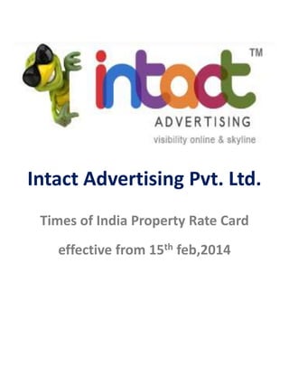 Intact Advertising Pvt. Ltd.
Times of India Property Rate Card
effective from 15th feb,2014
 