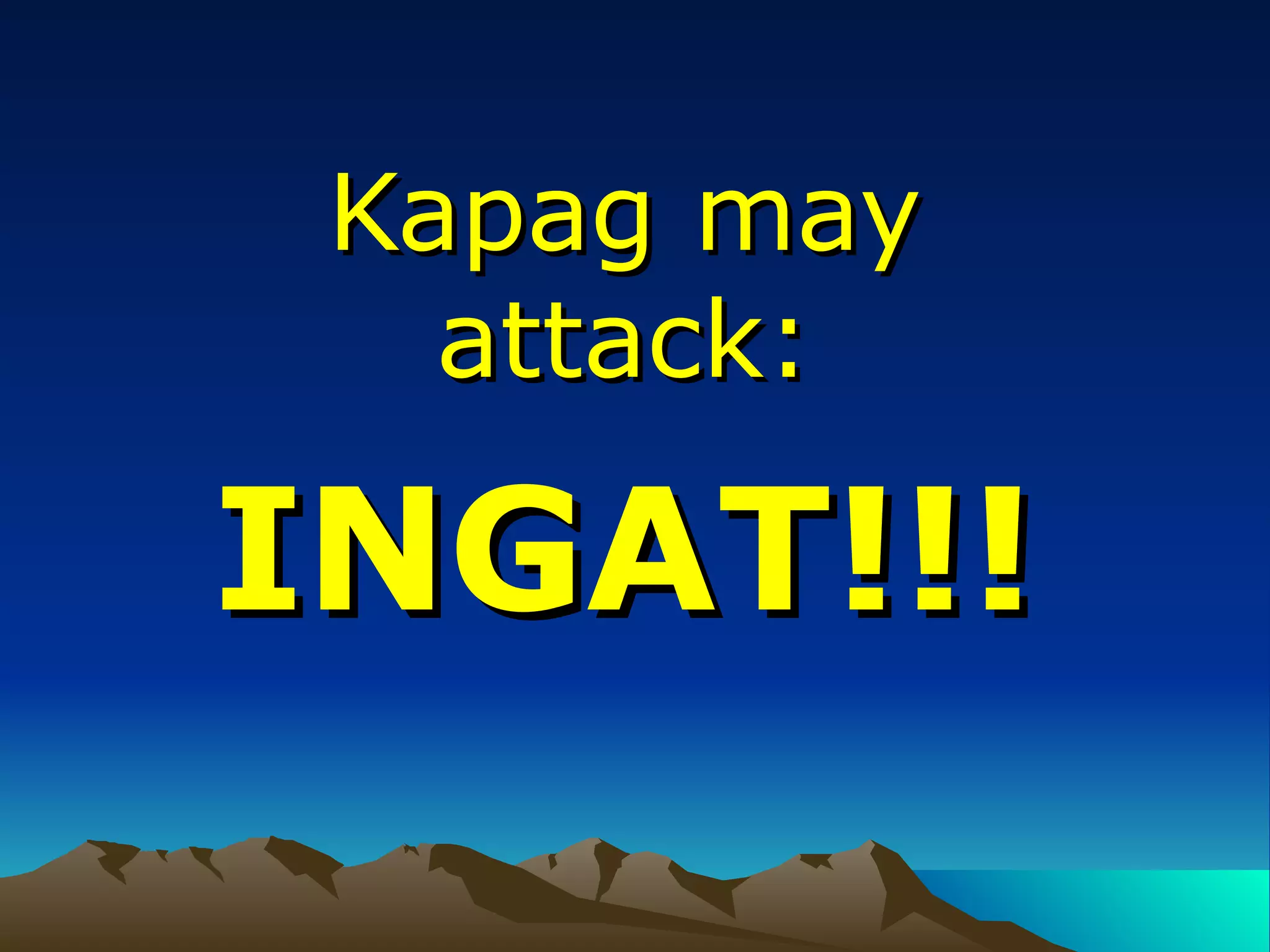 Kapag may attack: INGAT!!! 