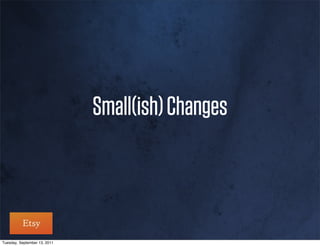 Small(ish) Changes



Tuesday, September 13, 2011
 