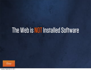 The Web is NOT Installed Software



Tuesday, September 13, 2011
 