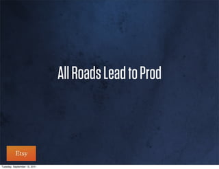 All Roads Lead to Prod



Tuesday, September 13, 2011
 