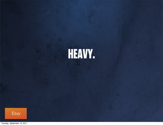 HEAVY.



Tuesday, September 13, 2011
 