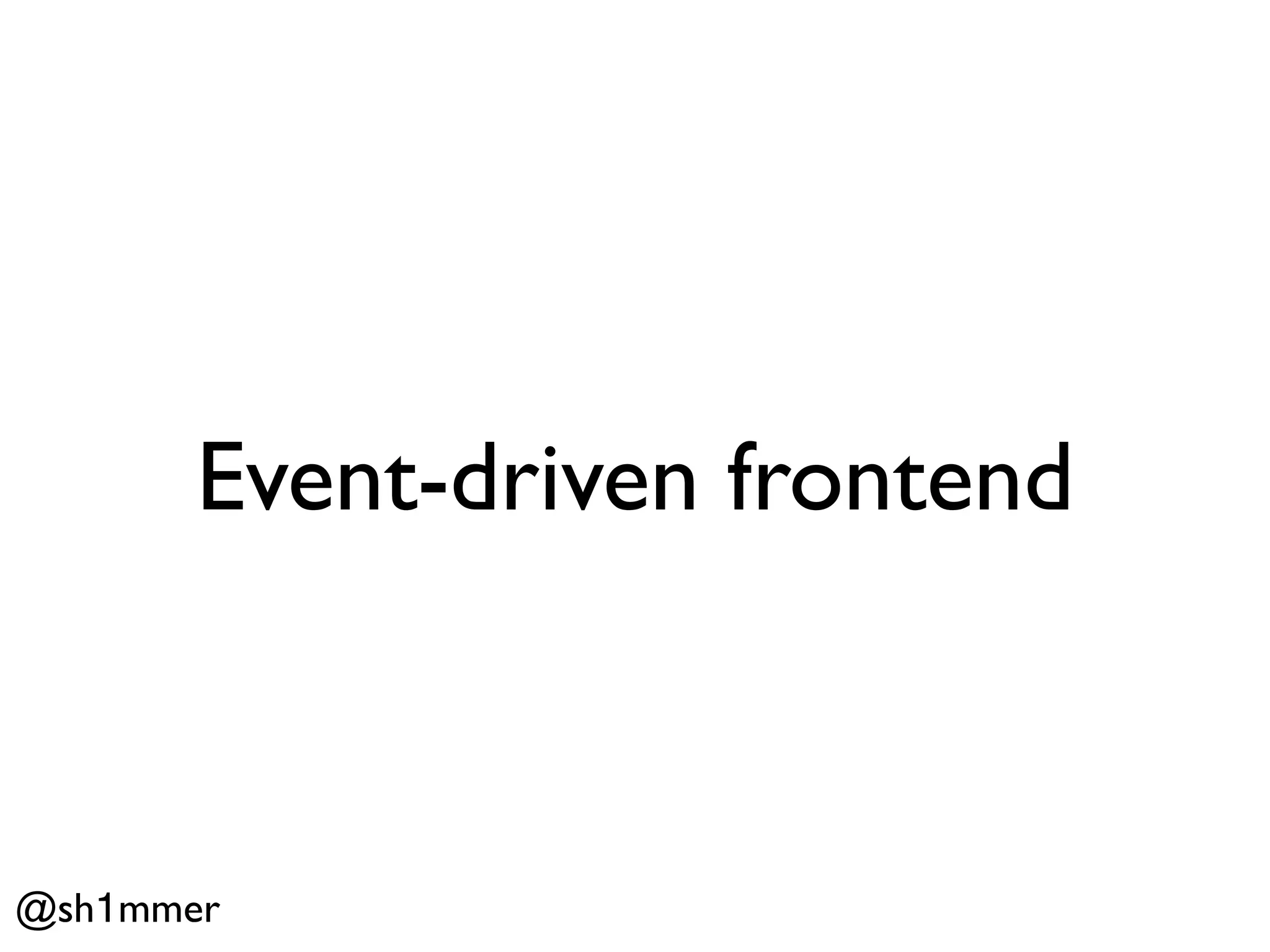 Event-driven frontend



@sh1mmer
 