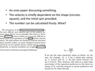 • An arxiv paper discussing something.
• The velocity is chiefly dependent on the shape (circular,
square), and the initial spin provided.
• The number can be calculated thusly. What?
 