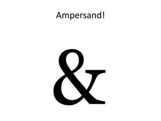 Ampersand!
 