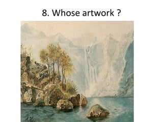 8. Whose artwork ?
 