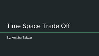 Time space trade off | PPTX | Programming Languages | Computing