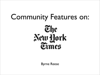 Community Features on:




        Byrne Reese
 