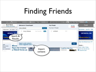 Finding Friends

Search &
 Results



                Import
               contacts
 