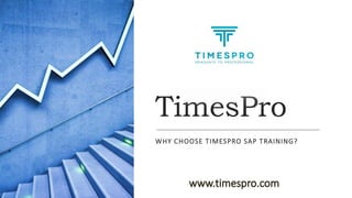 TimesPro
WHY CHOOSE TIMESPRO SAP TRAINING?
 