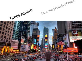 Times square Through periods of time 
