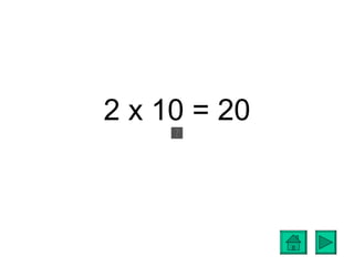 2 x 10 = 20