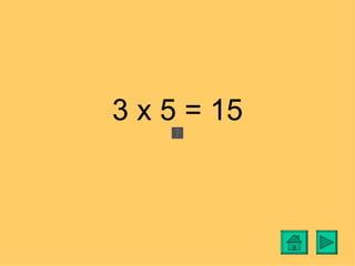 3 x 5 = 15