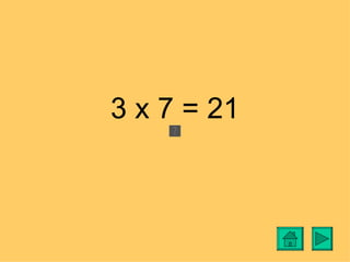 3 x 7 = 21