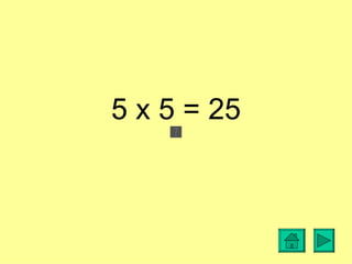 5 x 5 = 25