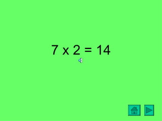 7 x 2 = 14