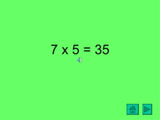 7 x 5 = 35