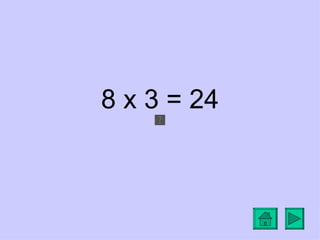 8 x 3 = 24