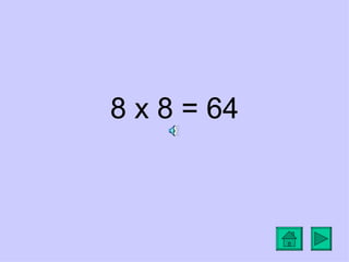 8 x 8 = 64