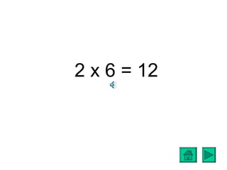 2 x 6 = 12