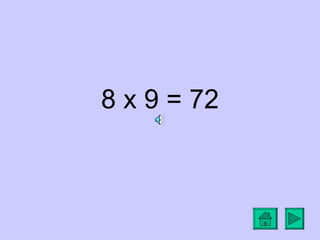 8 x 9 = 72
