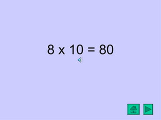 8 x 10 = 80