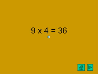 9 x 4 = 36