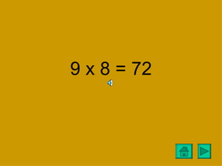 9 x 8 = 72