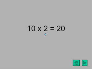 10 x 2 = 20