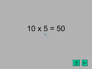 10 x 5 = 50