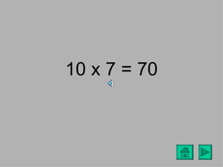 10 x 7 = 70