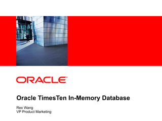 Oracle TimesTen In-Memory Database Rex Wang VP Product Marketing 
