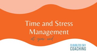 Time and Stress
Management
at year end .
 