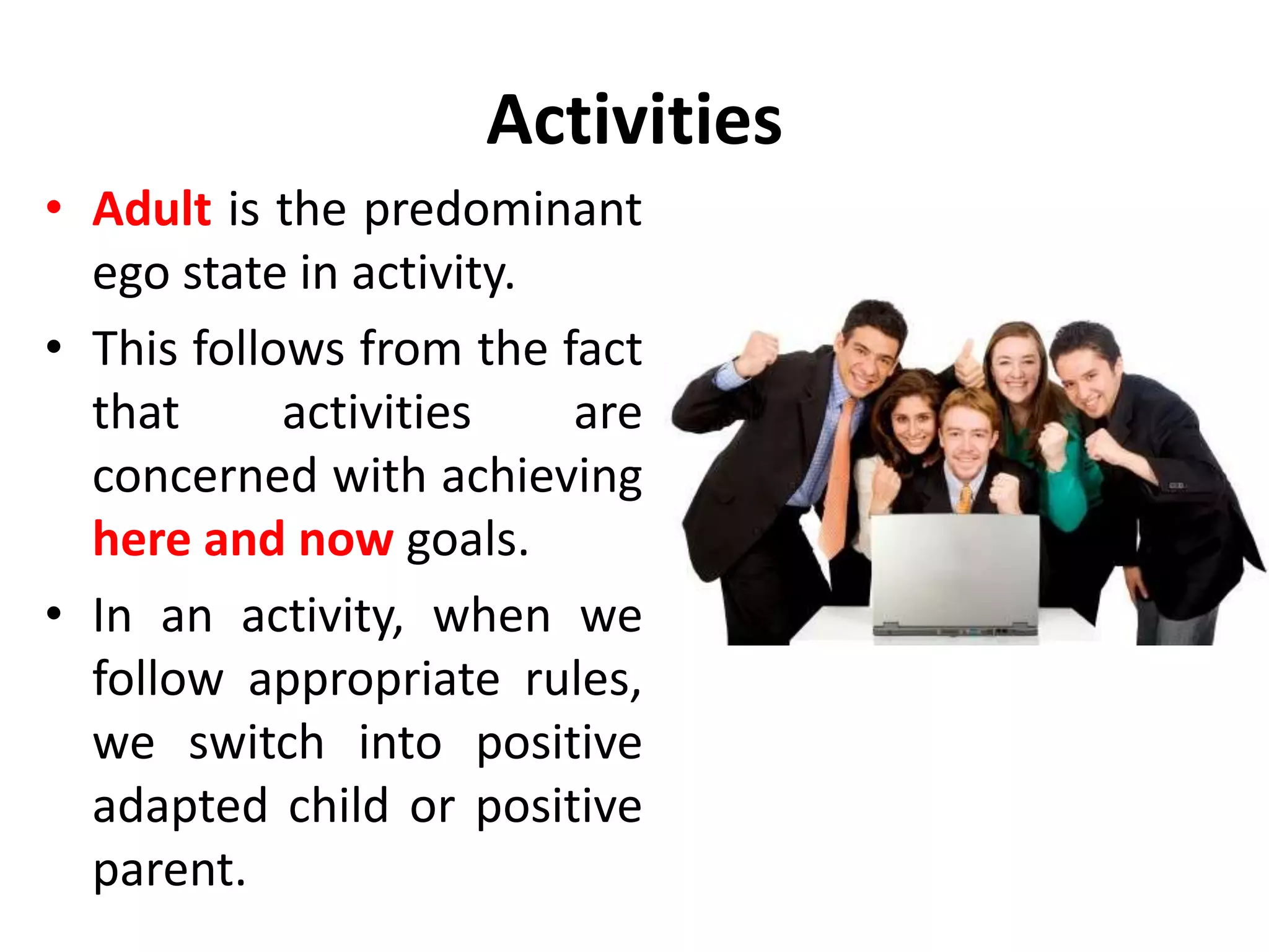 Pastimes
• Pastiming yields mainly
positive strokes, with some
negatives.
• Compared to rituals, pastime
strokes are more intense and
predictable.
• Pastime is a way in which
people sound each other out
as possible partners for the
more intense stroke
exchanges which take place in
games or intimacy.
 