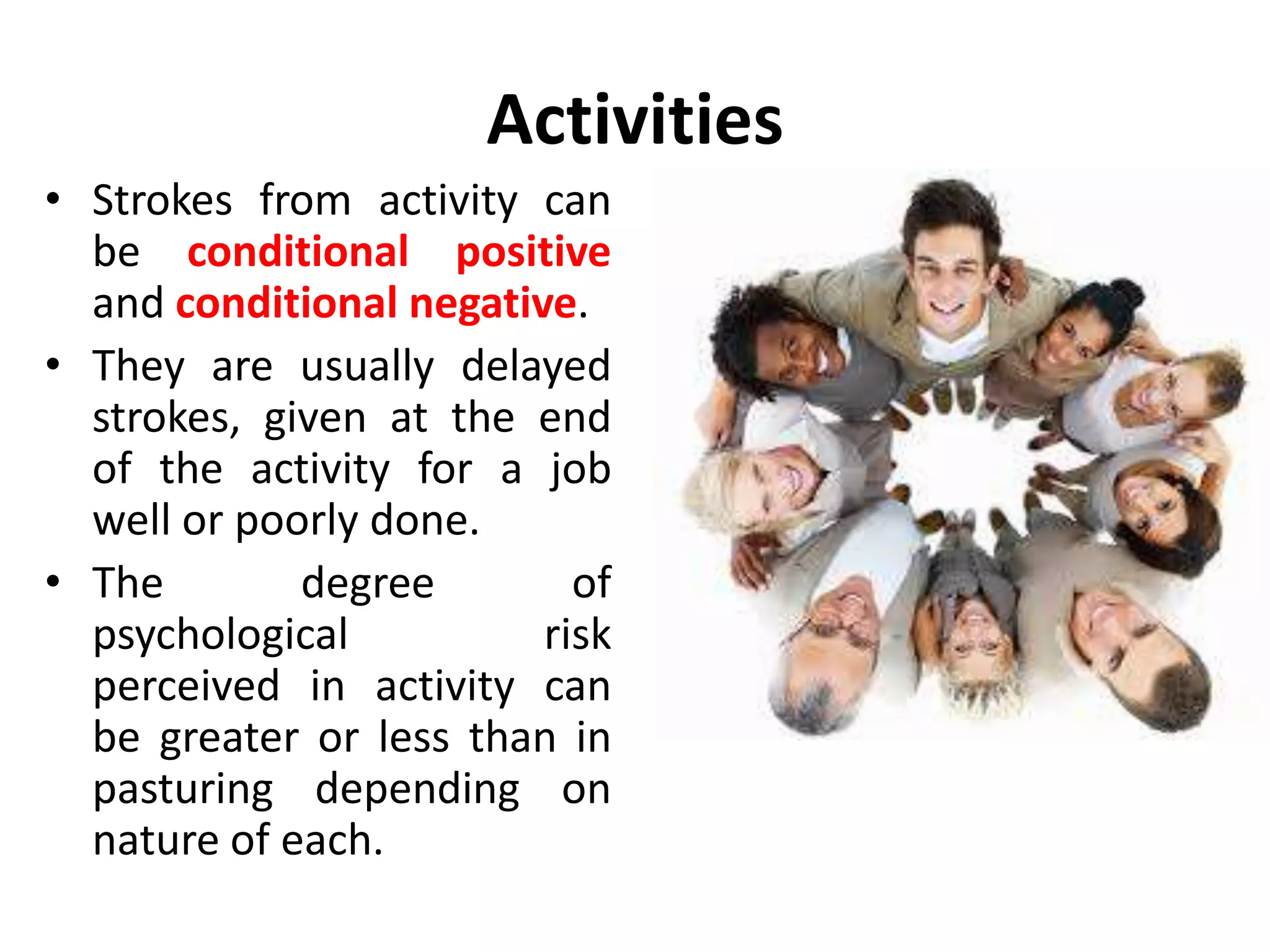 Activities
• In activity, the
communication between
the group members is
directed at achieving a goal,
not just talking about it.
• In activity, people are
directing their energy
towards some material
outcomes.
• We are likely to be in
activity for much of the
time at our workplace.
 