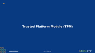www.timesys.com ©2017 Timesys Corp.
41
Trusted Platform Module (TPM)
 