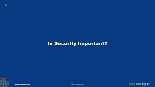 www.timesys.com ©2017 Timesys Corp.
6
Is Security Important?
 